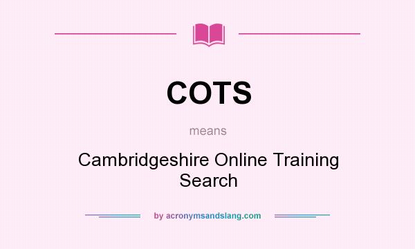 What does COTS mean? It stands for Cambridgeshire Online Training Search