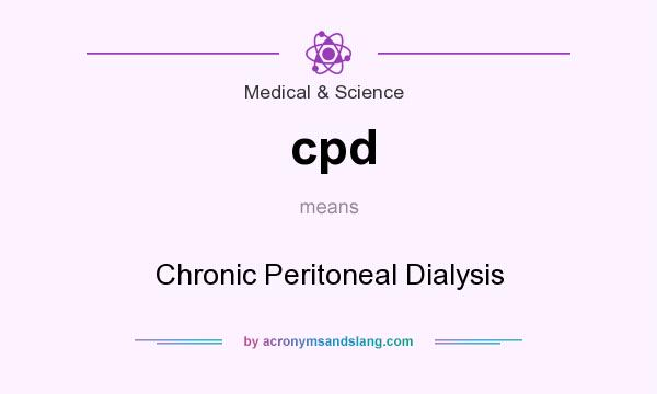 What does cpd mean? It stands for Chronic Peritoneal Dialysis