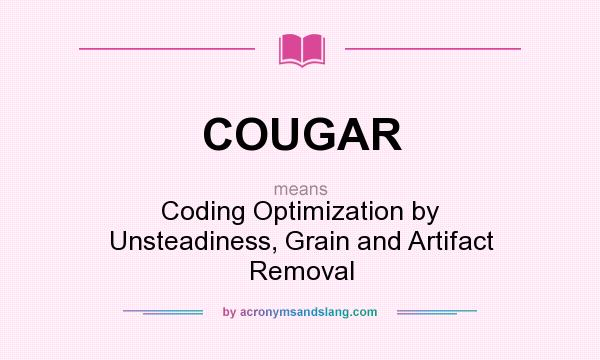 What does COUGAR mean? It stands for Coding Optimization by Unsteadiness, Grain and Artifact Removal