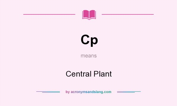 What does Cp mean? It stands for Central Plant