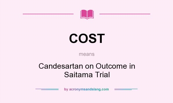 What does COST mean? It stands for Candesartan on Outcome in Saitama Trial