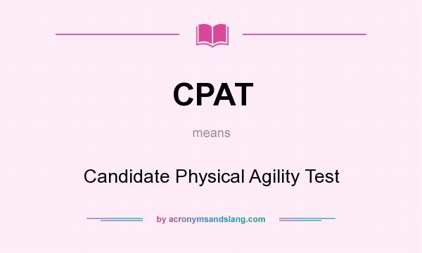 What does CPAT mean? It stands for Candidate Physical Agility Test