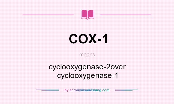What does COX-1 mean? It stands for cyclooxygenase-2over cyclooxygenase-1