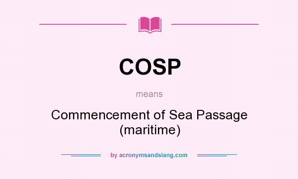 What does COSP mean? It stands for Commencement of Sea Passage (maritime)