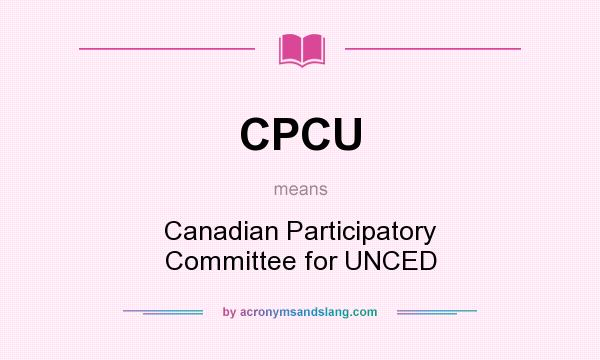 What does CPCU mean? It stands for Canadian Participatory Committee for UNCED
