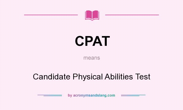 What does CPAT mean? It stands for Candidate Physical Abilities Test