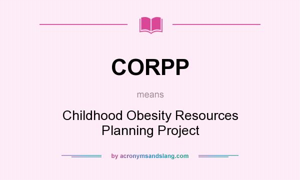 What does CORPP mean? It stands for Childhood Obesity Resources Planning Project