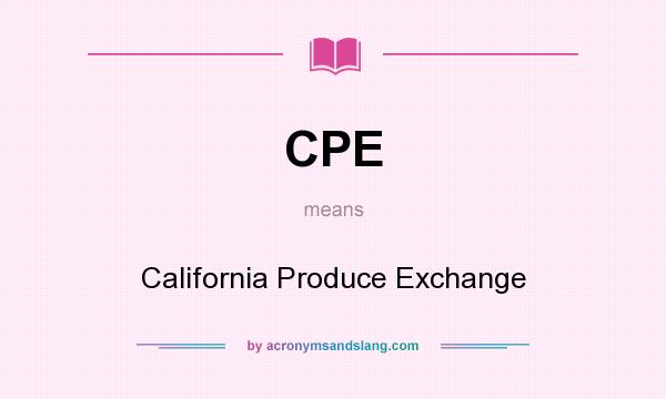 What does CPE mean? It stands for California Produce Exchange