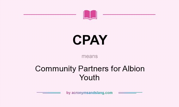 What does CPAY mean? It stands for Community Partners for Albion Youth