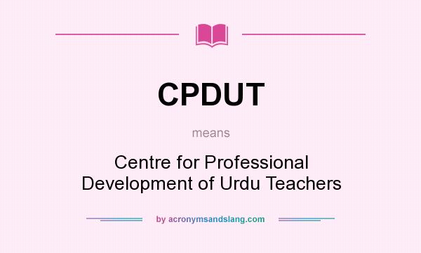 What does CPDUT mean? It stands for Centre for Professional Development of Urdu Teachers