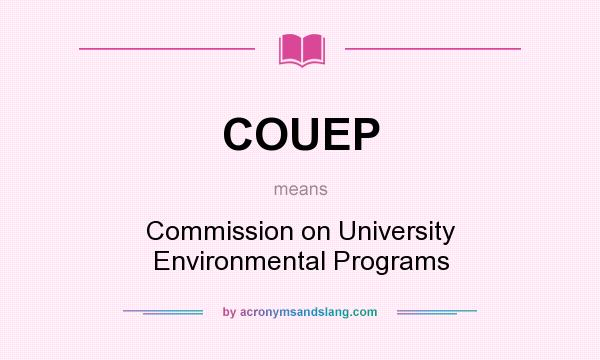 What does COUEP mean? It stands for Commission on University Environmental Programs