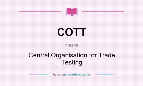 What does COTT mean? It stands for Central Organisation for Trade Testing