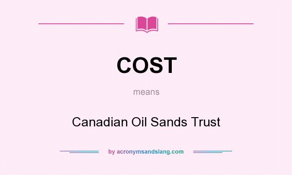 What does COST mean? It stands for Canadian Oil Sands Trust