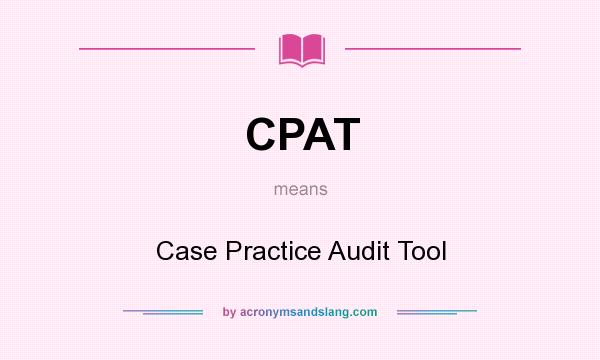 What does CPAT mean? It stands for Case Practice Audit Tool