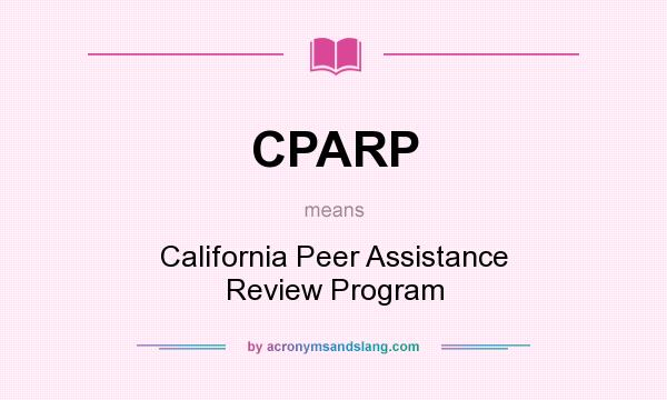What does CPARP mean? It stands for California Peer Assistance Review Program