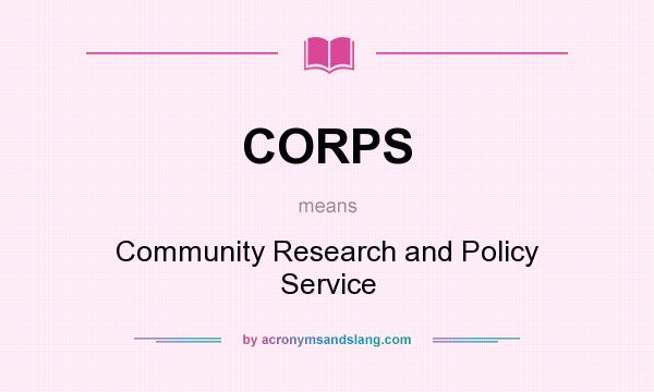 What does CORPS mean? It stands for Community Research and Policy Service