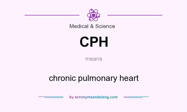 What does CPH mean? It stands for chronic pulmonary heart