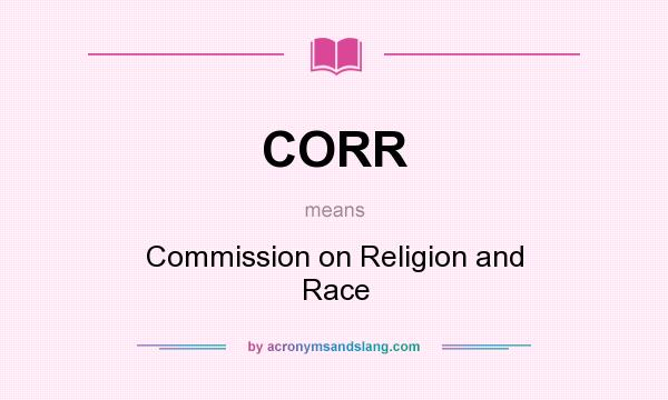 What does CORR mean? It stands for Commission on Religion and Race