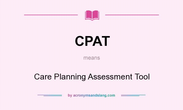 What does CPAT mean? It stands for Care Planning Assessment Tool