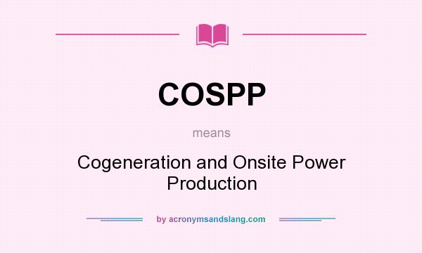 What does COSPP mean? It stands for Cogeneration and Onsite Power Production