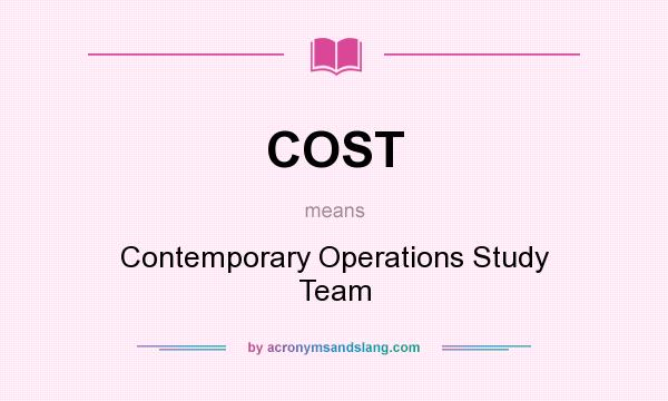 What does COST mean? It stands for Contemporary Operations Study Team
