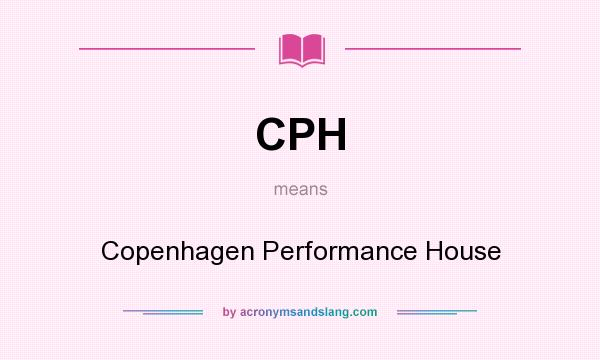 What does CPH mean? It stands for Copenhagen Performance House