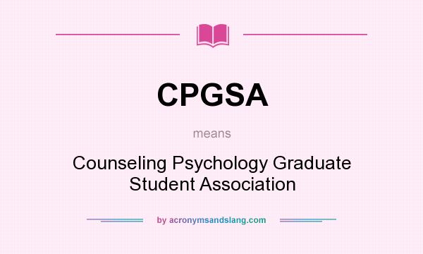 What does CPGSA mean? It stands for Counseling Psychology Graduate Student Association