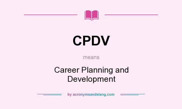 What does CPDV mean? It stands for Career Planning and Development