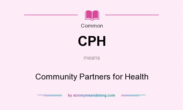 What does CPH mean? It stands for Community Partners for Health