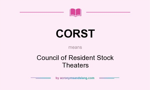 What does CORST mean? It stands for Council of Resident Stock Theaters