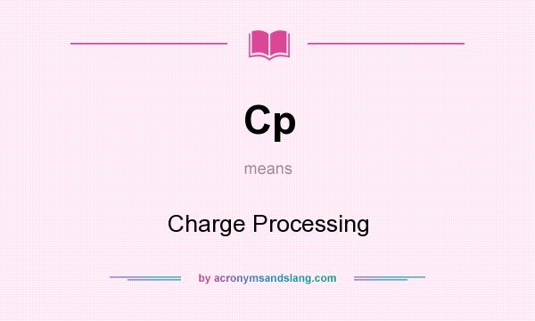 What does Cp mean? It stands for Charge Processing