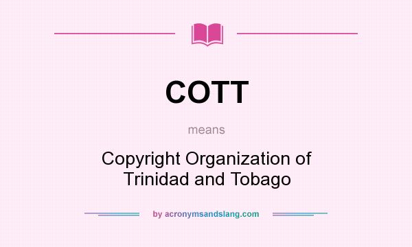 What does COTT mean? It stands for Copyright Organization of Trinidad and Tobago