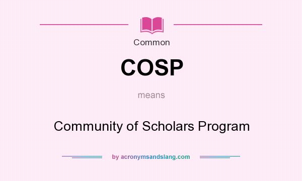 What does COSP mean? It stands for Community of Scholars Program