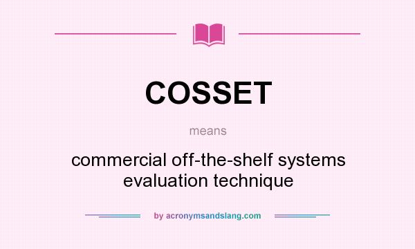 What does COSSET mean? It stands for commercial off-the-shelf systems evaluation technique