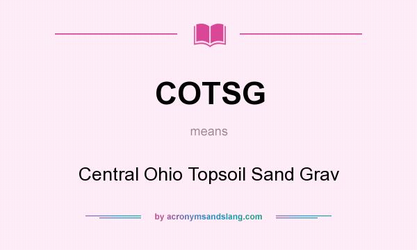 What does COTSG mean? It stands for Central Ohio Topsoil Sand Grav