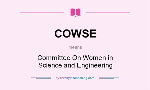 What does COWSE mean? It stands for Committee On Women in Science and Engineering