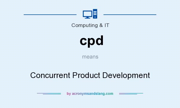 What does cpd mean? It stands for Concurrent Product Development
