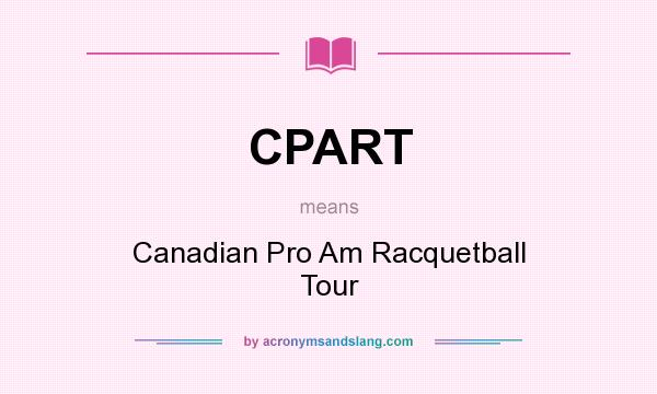 What does CPART mean? It stands for Canadian Pro Am Racquetball Tour