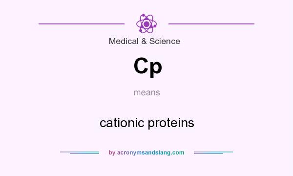 What does Cp mean? It stands for cationic proteins