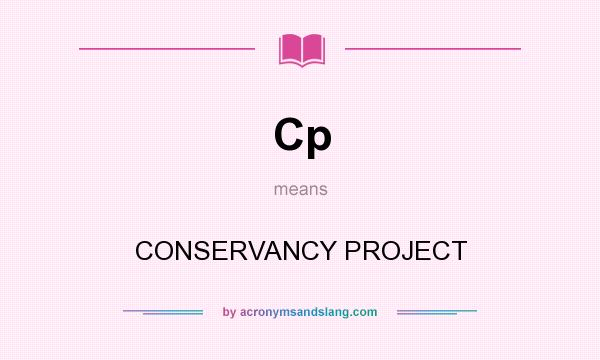 What does Cp mean? It stands for CONSERVANCY PROJECT