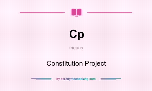 What does Cp mean? It stands for Constitution Project