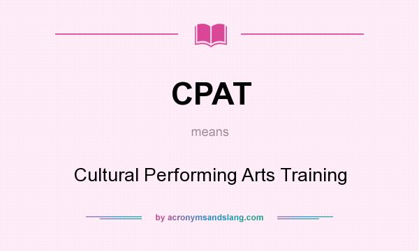 What does CPAT mean? It stands for Cultural Performing Arts Training