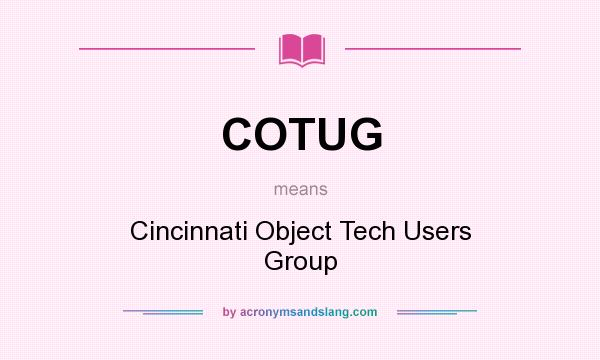 What does COTUG mean? It stands for Cincinnati Object Tech Users Group