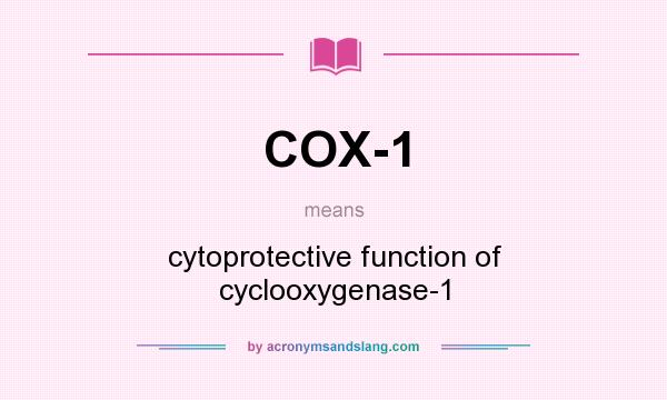 What does COX-1 mean? It stands for cytoprotective function of cyclooxygenase-1