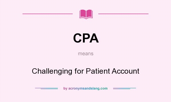 What does CPA mean? It stands for Challenging for Patient Account