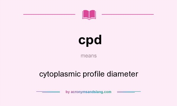 What does cpd mean? It stands for cytoplasmic profile diameter