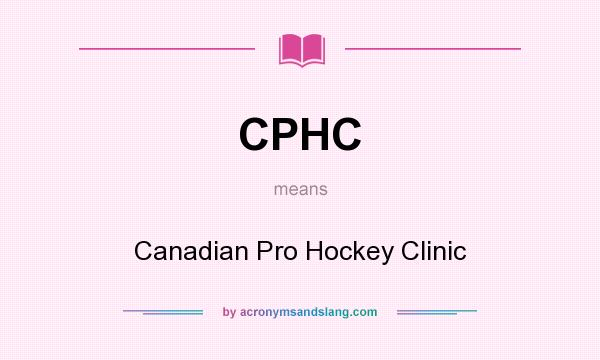 What does CPHC mean? It stands for Canadian Pro Hockey Clinic
