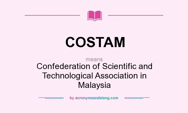 What does COSTAM mean? It stands for Confederation of Scientific and Technological Association in Malaysia