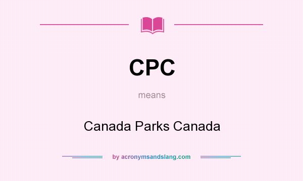 What does CPC mean? It stands for Canada Parks Canada