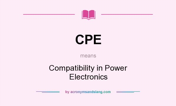 What does CPE mean? It stands for Compatibility in Power Electronics